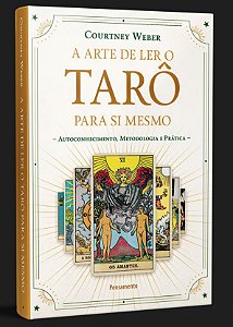 A ARTE DE LER O TARÔ PARA SI MESMO. COURTNEY WEBER